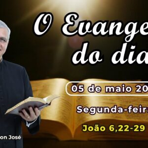 EVANGELHO DO DIA - 05/05/2025 - #HOMILIA DIÁRIA - #EVANGELHO DE HOJE - #LITURGIA DE HOJE
