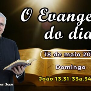 EVANGELHO DO DIA - 18/05/2025 - #HOMILIA DIÁRIA - #EVANGELHO DE HOJE - #LITURGIA DE HOJE