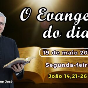EVANGELHO DO DIA - 19/05/2025 - #HOMILIA DIÁRIA - #EVANGELHO DE HOJE - #LITURGIA DE HOJE