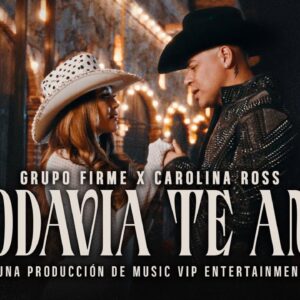 Grupo Firme & Carolina Ross - Todavía Te Amo (Video Oficial)