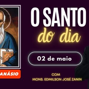 SANTO DO DIA - 02 DE MAIO: SANTO ATANÁSIO