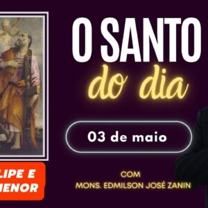 SANTO DO DIA - 03 DE MAIO: SANTOS FILIPE E TIAGO MENOR