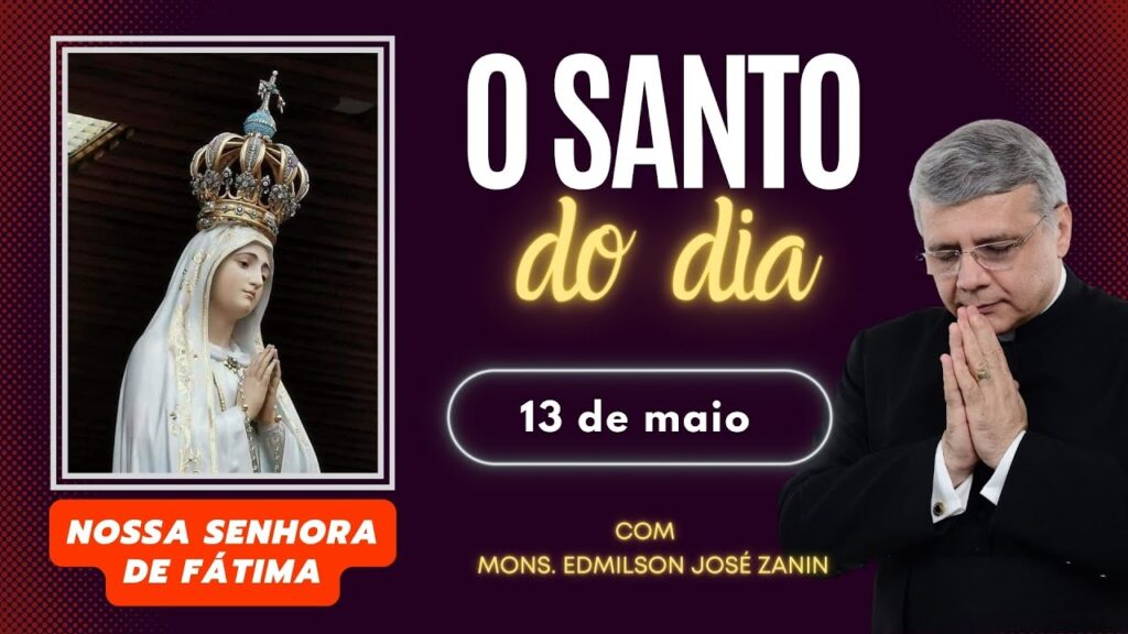 SANTO DO DIA - 13 DE MAIO: NOSSA SENHORA DE FÁTIMA
