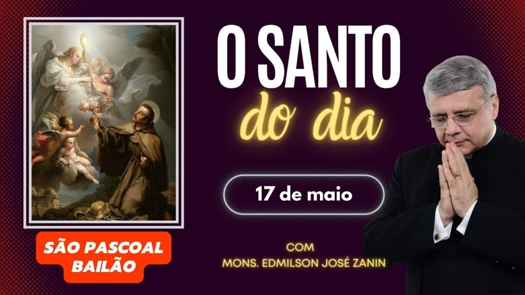 SANTO DO DIA - 17 DE MAIO: SÃO PASCOAL BAILÃO