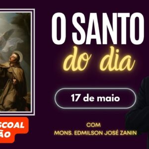 SANTO DO DIA - 17 DE MAIO: SÃO PASCOAL BAILÃO
