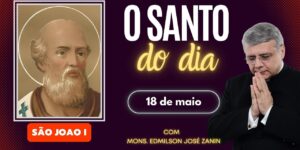 SANTO DO DIA - 18 DE MAIO: SÃO JOÃO I