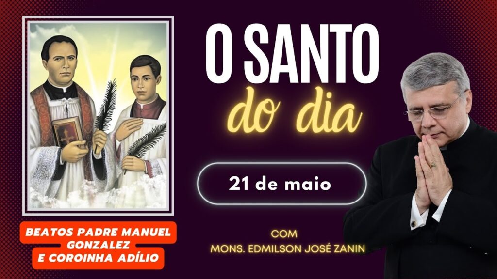 SANTO DO DIA - 21 DE MAIO: BEATOS MANUEL GONZALEZ E COROINHA ADÍLIO