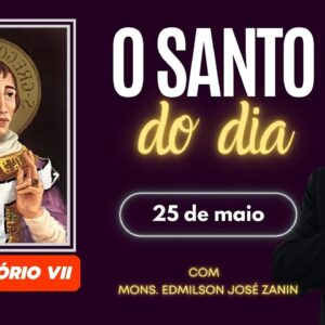 SANTO DO DIA - 25 DE MAIO: SÃO GREGÓRIO VII