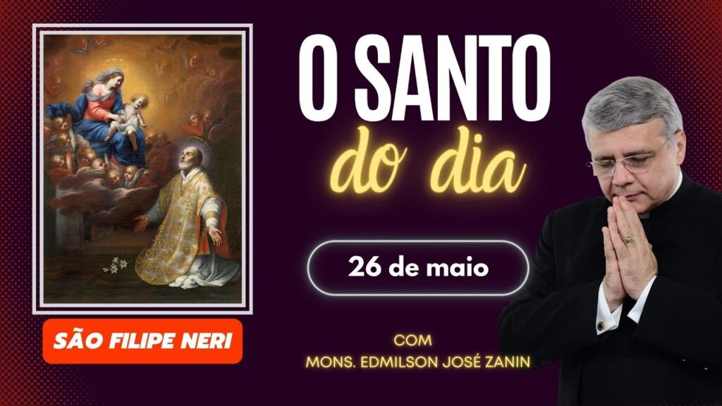 SANTO DO DIA - 26 DE MAIO: SÃO FILIPE NERI