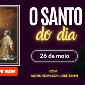 SANTO DO DIA - 26 DE MAIO: SÃO FILIPE NERI