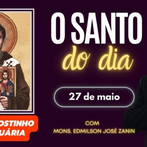 SANTO DO DIA - 27 DE MAIO: SANTO AGOSTINHO DE CANTUÁRIA
