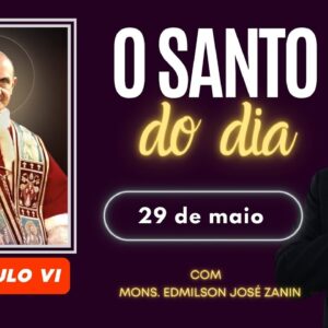 SANTO DO DIA - 29 DE MAIO: SÃO PAULO VI
