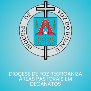 Diocese de Foz reorganiza áreas pastorais em decanatos – Diocese de Foz do Iguaçu
