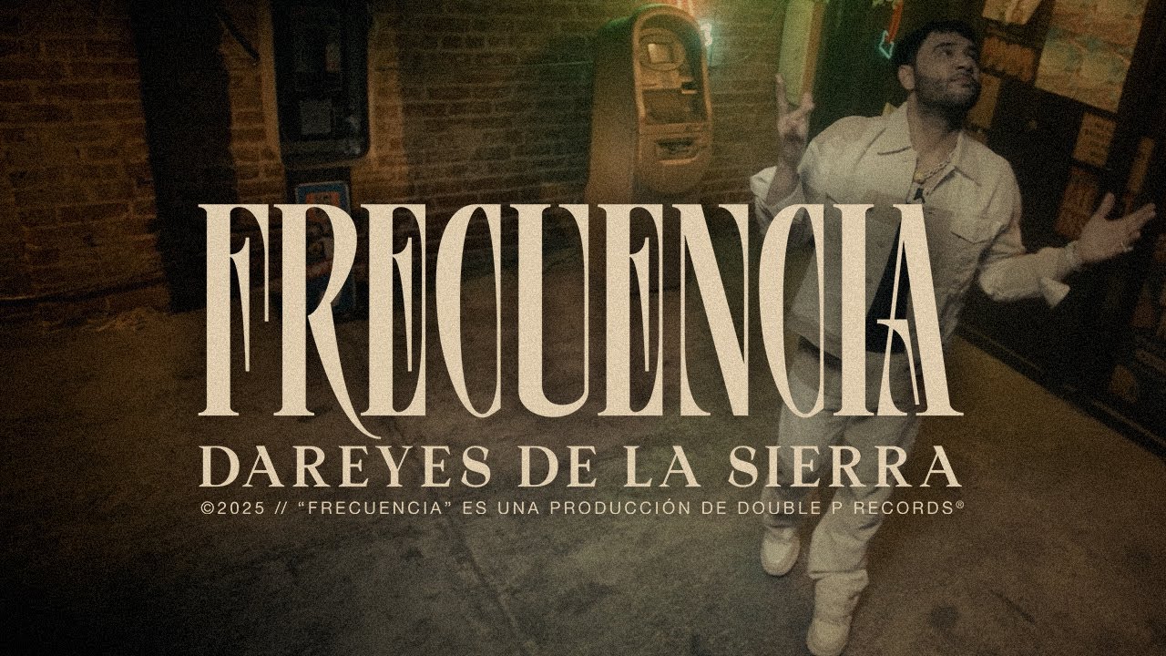 Frecuencia – Dareyes de la Sierra (Video Oficial)