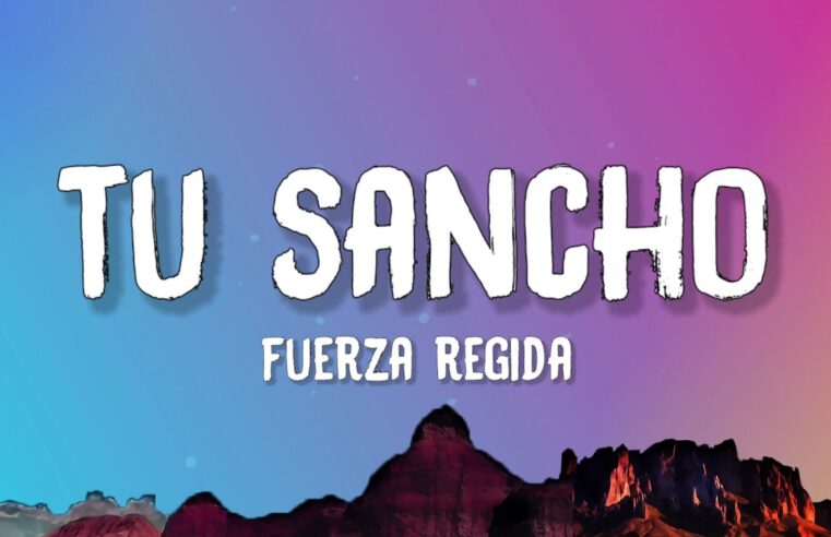 Fuerza Regida – TU SANCHO (Letra/Lyrics)