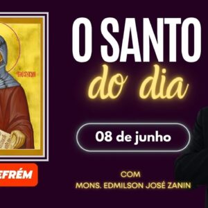 SANTO DO DIA - 08 DE JUNHO: SANTO EFRÉM