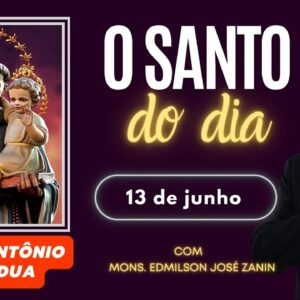 SANTO DO DIA - 13 DE JUNHO: SANTO ANTÔNIO DE PÁDUA