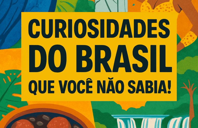 Curiosidades do Brasil: Fatos Incríveis Para Descobrir!
