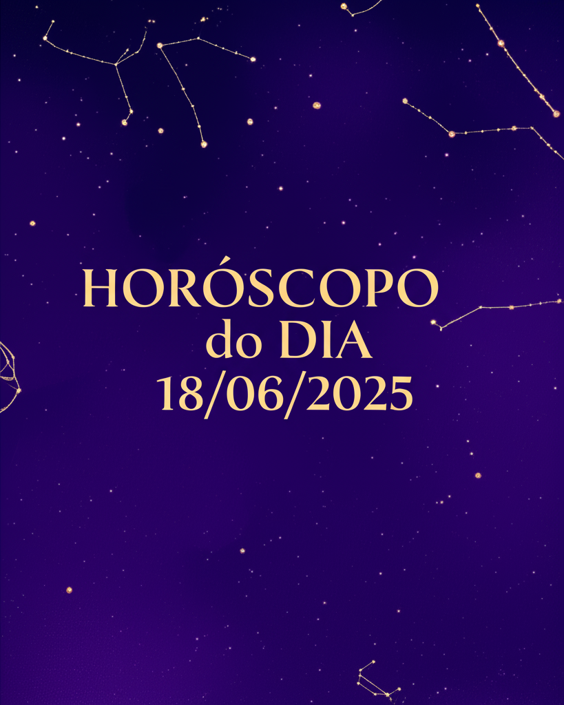 Horóscopo de hoje 18/06 – Previsões para os 12 signos