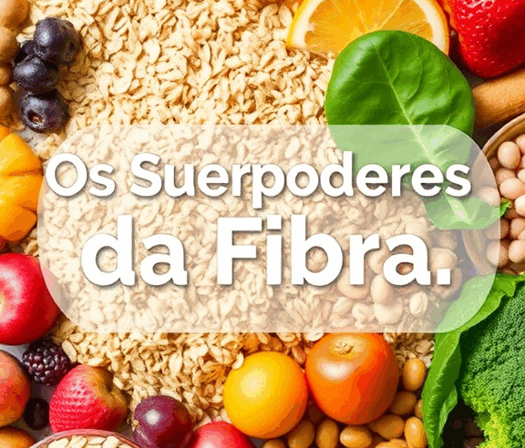 Os Superpoderes da Fibra: Guia Completo