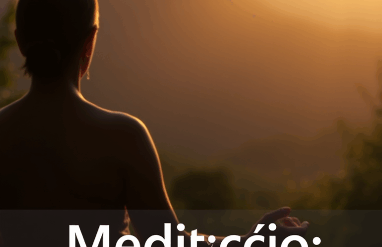 Meditação: O Poder da Mente para Saúde e Bem-Estar Pleno