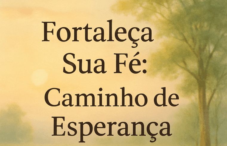 Devocional: Fortalecendo a Fé em Tempos de Incerteza