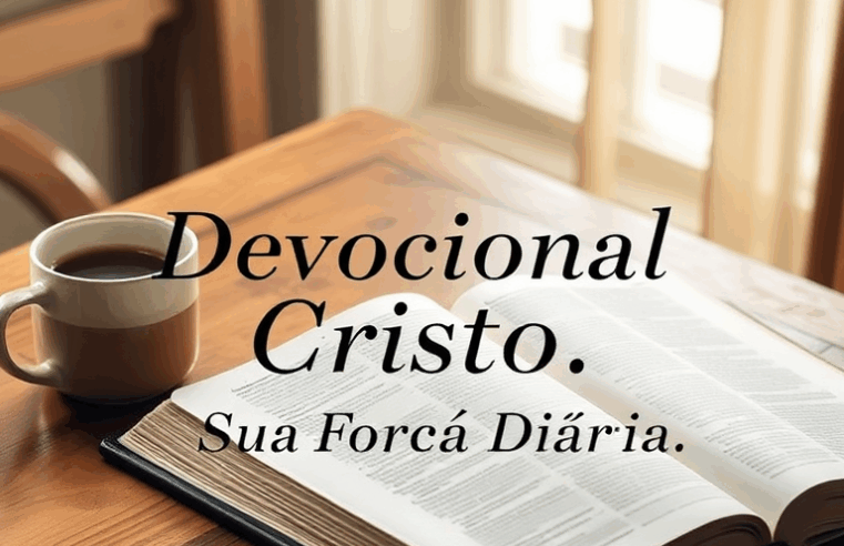 Devocional Cristão: Sua Força Diária na Presença de Deus
