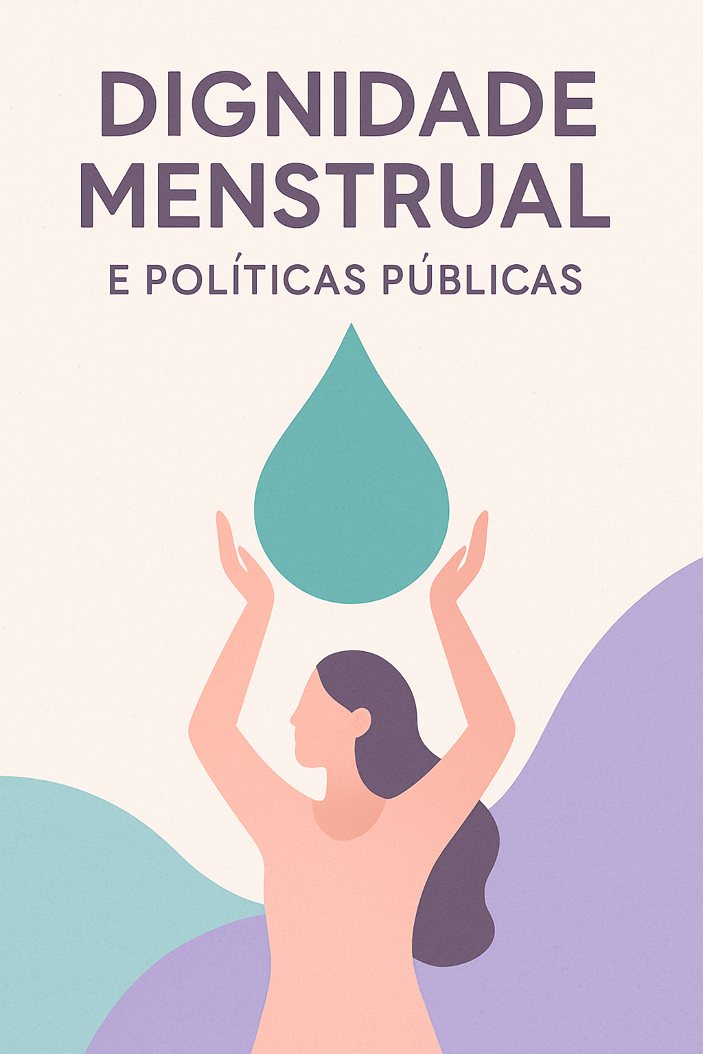 Dignidade Menstrual: Conscientização e Políticas Públicas Essenciais