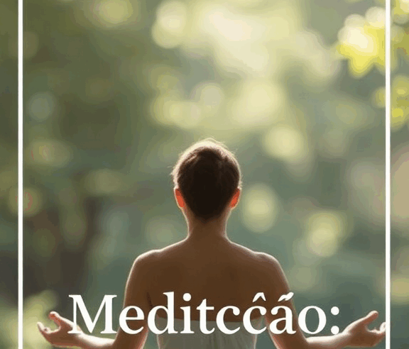 Meditação: Paz Mental e Bem-Estar Interior