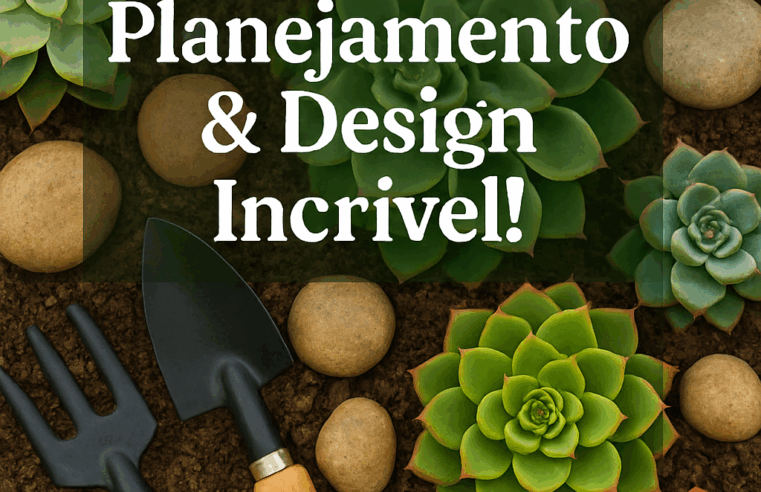 Jardim de Suculentas: Planejamento & Design Incrível!