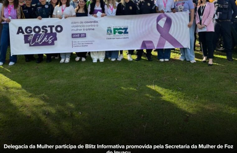 Delegacia da Mulher participa de blitz informativa em Foz