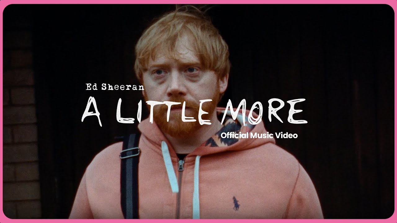Ed Sheeran – A Little More (Official Music Video)