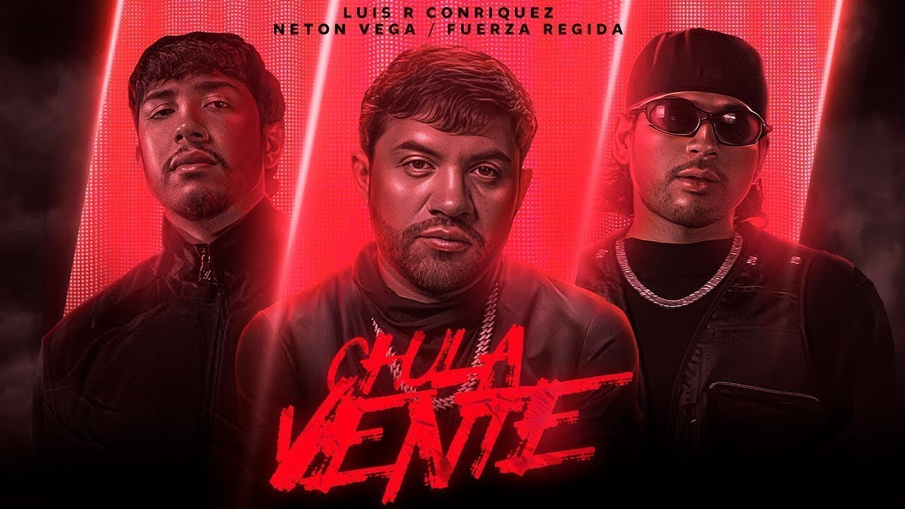 Luis R Conriquez, Neton Vega, Fuerza Regida – Chula Vente [Video Oficial]