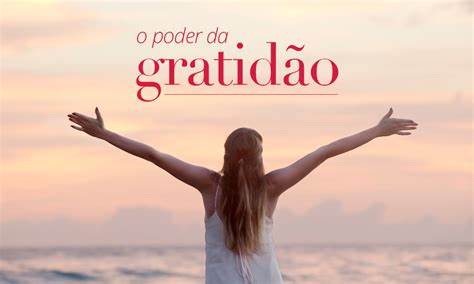 O Poder da Gratidão: Transforme Sua Vida Hoje ✨