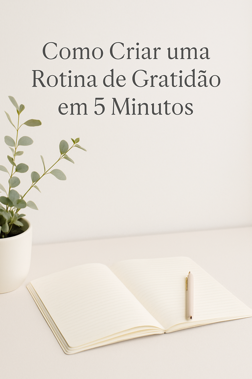 Como Criar Uma Rotina de Gratidão em 5 Minutos: Guia Completo