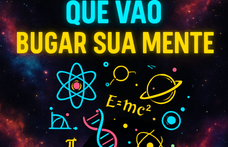Curiosidades Científicas que Vão Bugar Sua Mente