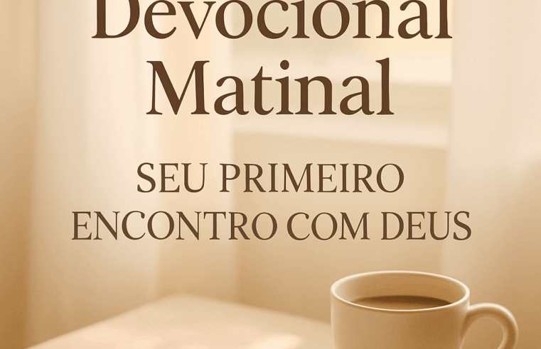 Devocional Matinal: Conecte-se a Deus Todas as Manhãs