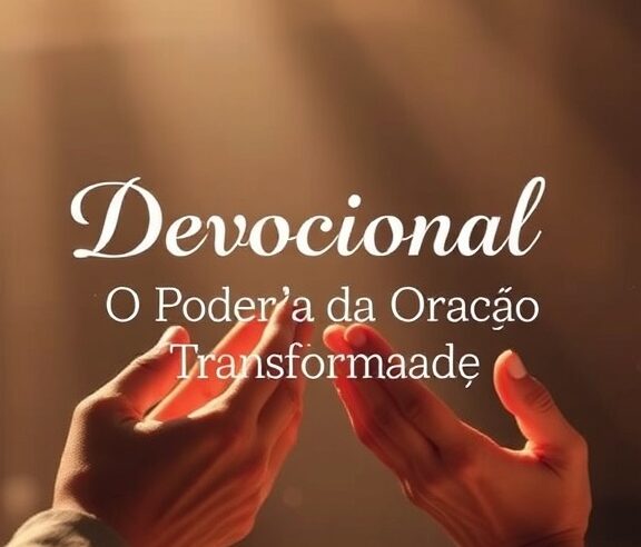 Devocional: O Poder da Oração Transformadora