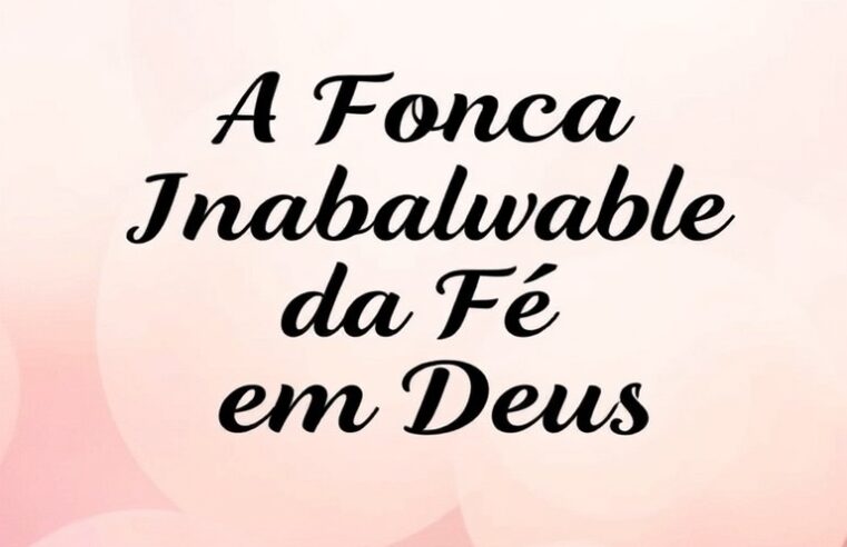 Devocional: A Força Inabalável da Fé em Deus