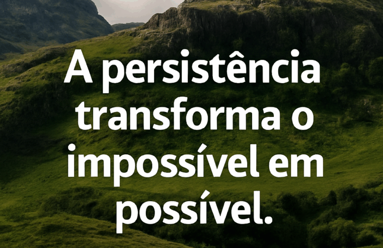 Perseverança: A Chave para Transformar Seus Sonhos em Realidade