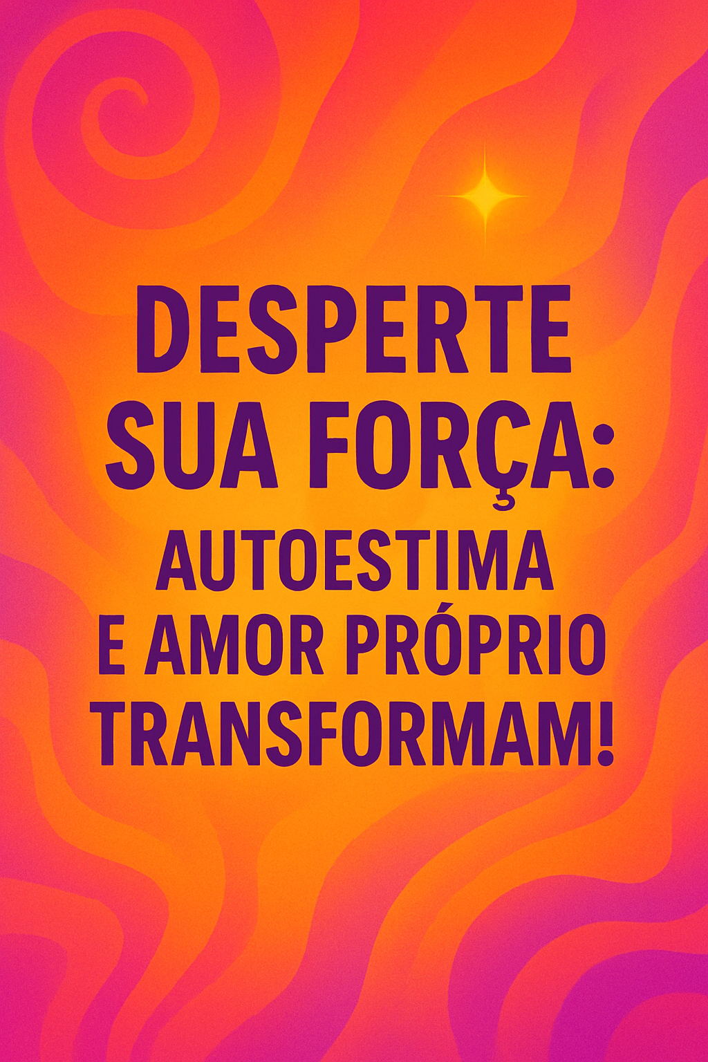 Desperte Sua Força: Autoestima e Amor Próprio Transformam!