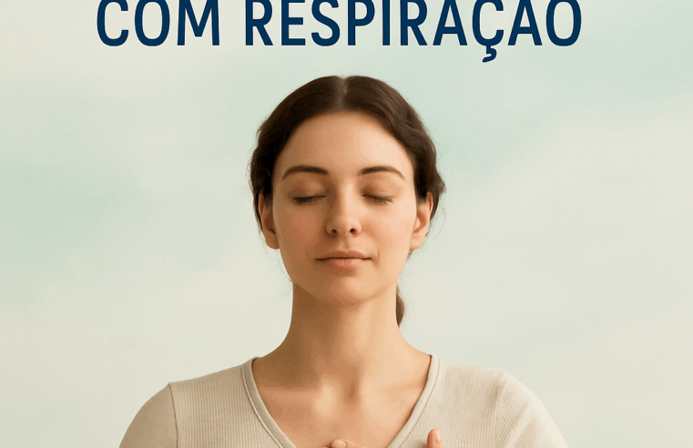 Controle a Ansiedade com Respiração: Guia Completo e Prático