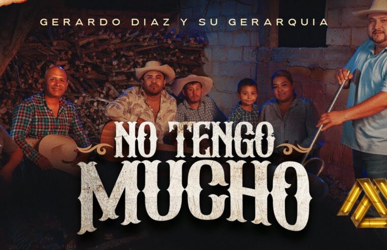 Gerardo Diaz y Su Gerarquia – No Tengo Mucho (Video Oficial)