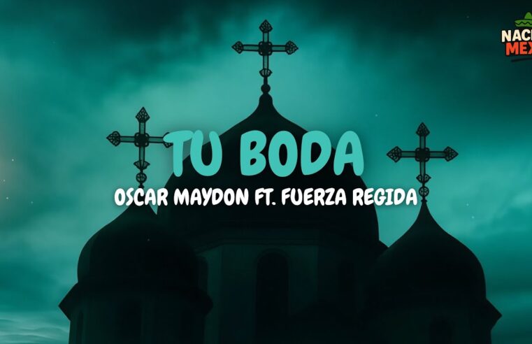 Oscar Maydon ft. Fuerza Regida - Tu Boda (Letra) 15 Oscar Maydon ft. Fuerza Regida – Tu Boda (Letra)