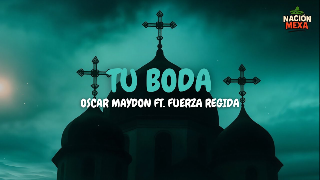 Oscar Maydon ft. Fuerza Regida – Tu Boda (Letra)