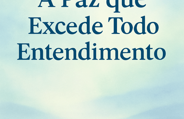 Devocional: A Paz que Excede Todo Entendimento