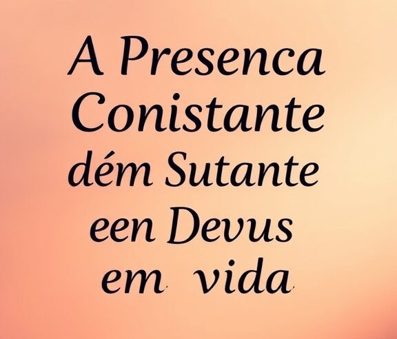 Devocional: A Presença Constante de Deus em Sua Vida