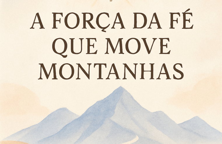 Devocional: A Força da Fé Que Move Montanhas