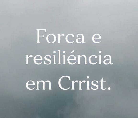 Devocional: Força e Resiliência em Cristo