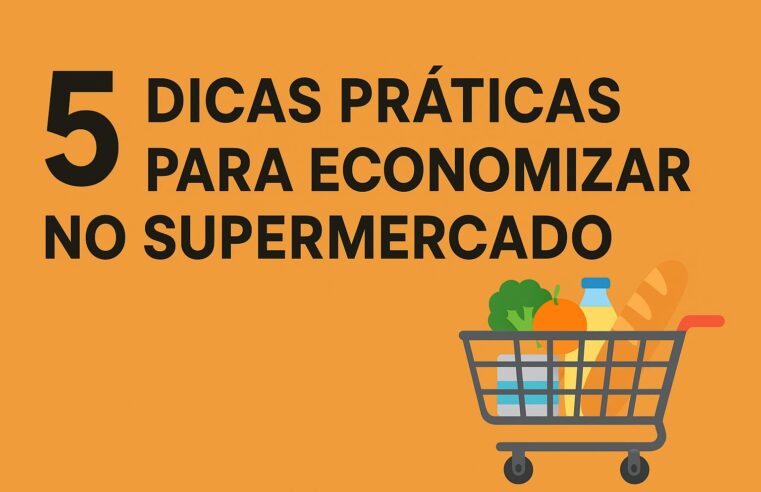 5 dicas práticas para economizar no supermercado